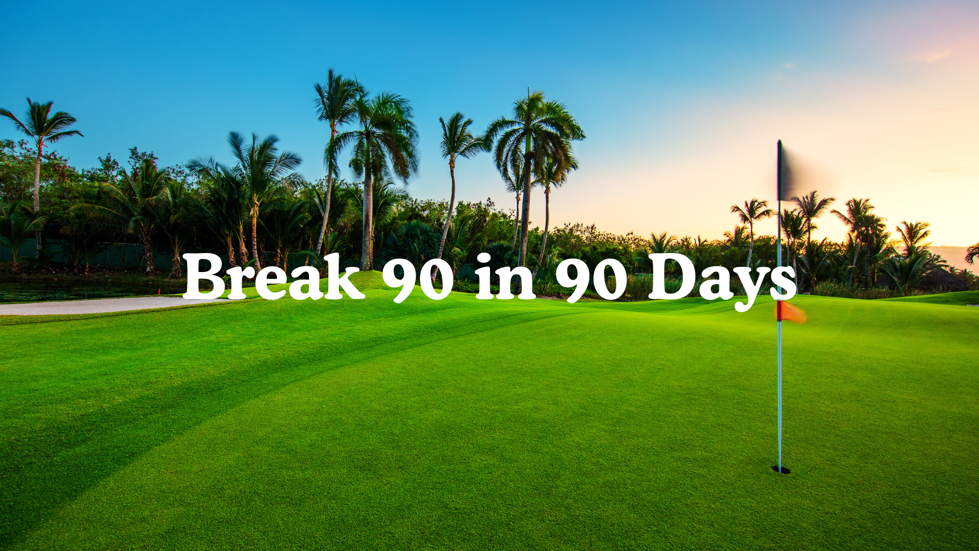 Break 90 in 90 Days